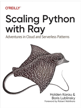 Scaling Python with Ray: Adventures in Cloud and Serverless Patterns. 1st Edition. Boris Lublinsky, Holden Karau